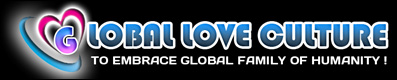 Global Love Culture - To embrace global family of humanity!